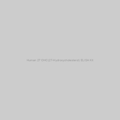 Human 27 OHC(27-Hydroxycholesterol) ELISA Kit